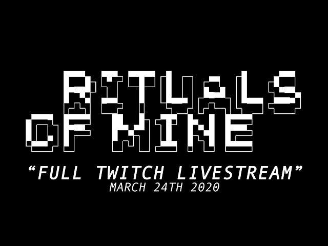 Rituals of Mine - Full Twitch LiveStream March 24th 2020