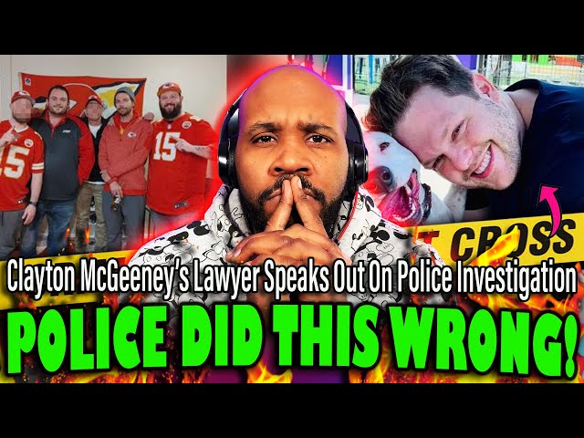 POLICE MESSED UP! Clayton McGeeney's Family Lawyer Speaks Out On Police Over Chiefs Fans Case