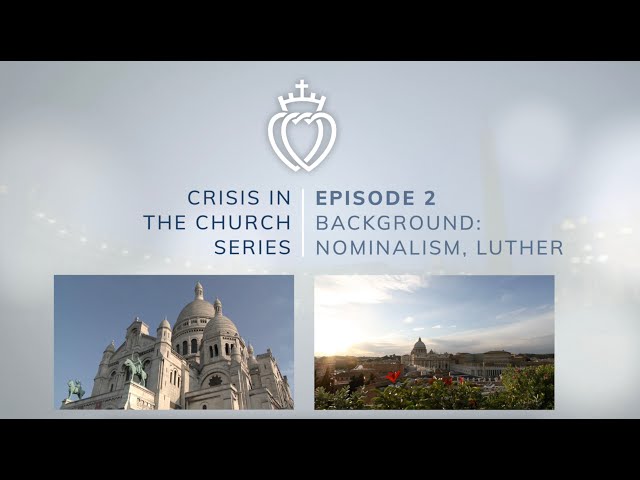 Crisis Series #2 with Fr. Wiseman: Origins - Nominalism & Luther