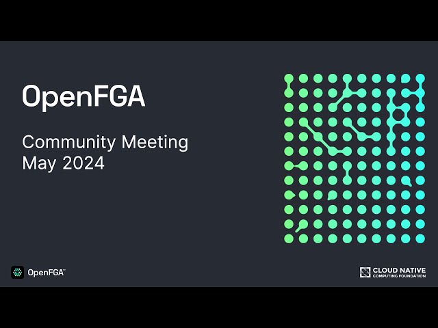 OpenFGA Community Meeting - May 2024