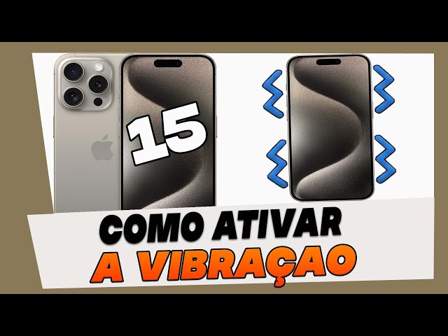 iPhone 15 Nao Vibra: Como Ativar a Vibraçao no iPhone 15, 15 Plus, 15 Pro e 15 Pro Max