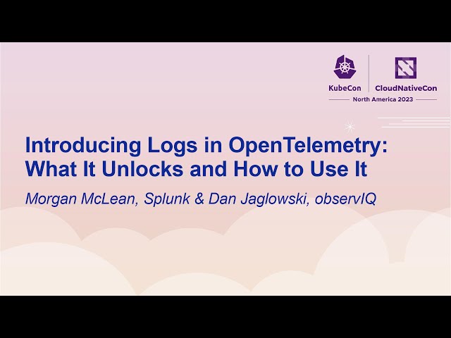 Introducing Logs in OpenTelemetry: What It Unlocks and How to Use It - Morgan McLean & Dan Jaglowski