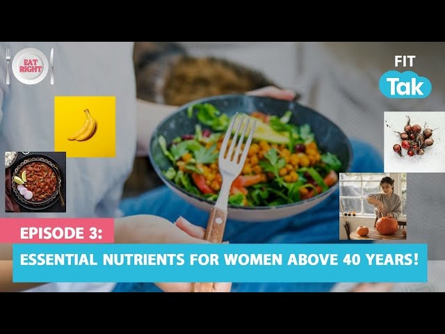 NUTRIENTS FOR WOMEN ABOVE 40 YEARS | Foods For Menopause| EPISODE 3: Are You Eating Right | Fit Tak