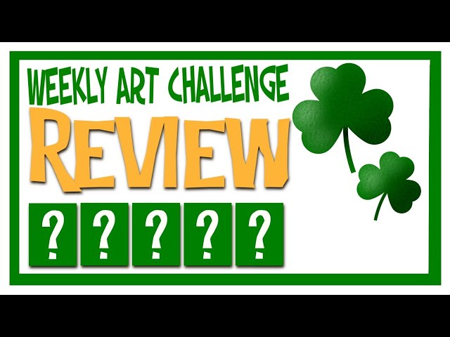 Weekly Art Challenge Review: Episode 52 - "ST. PATRICK'S"