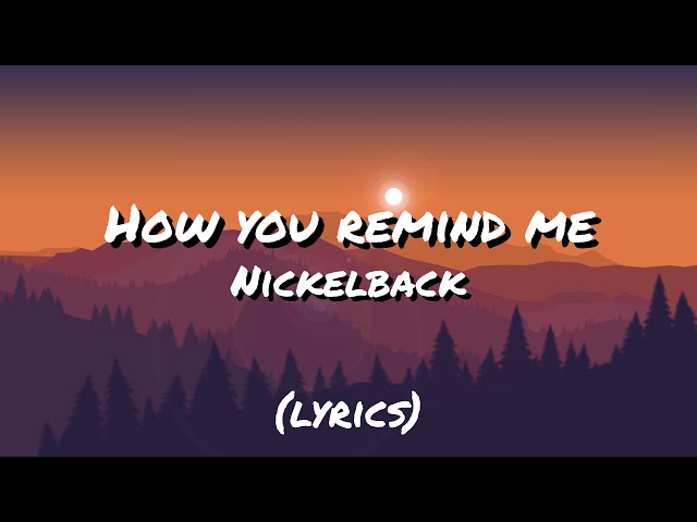 How you Remind Me - Nickelback