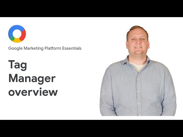 Google Marketing Platform Essentials: Tag Manager overview