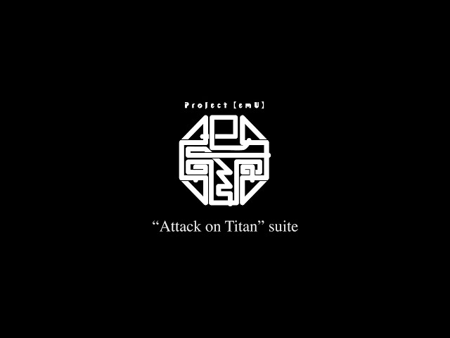 Hiroyuki Sawano / Project【emU】 “Attack on Titan” suite