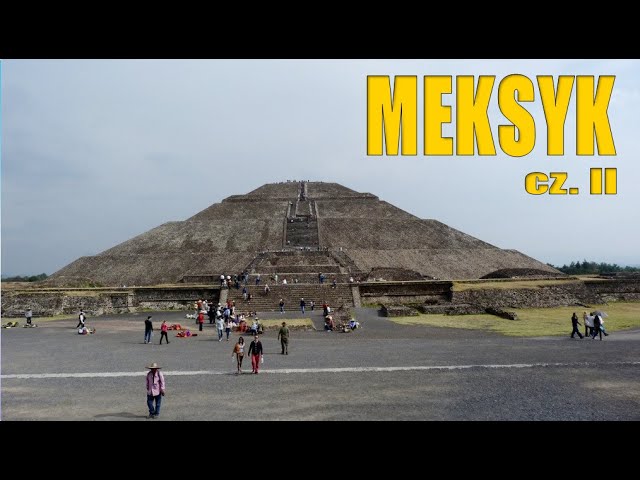Wyprawa do Meksyku cz.II - Inkowie, Astekowie, piramidy, stare cywilizacje…