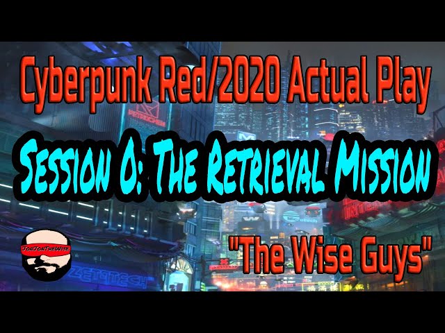 Session 0 , The Retrieval Mission- Cyberpunk 2020/Red Actual Play