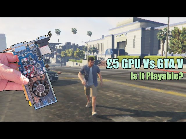 £5 GPU vs GTA V - How Low Do We Need To Go?