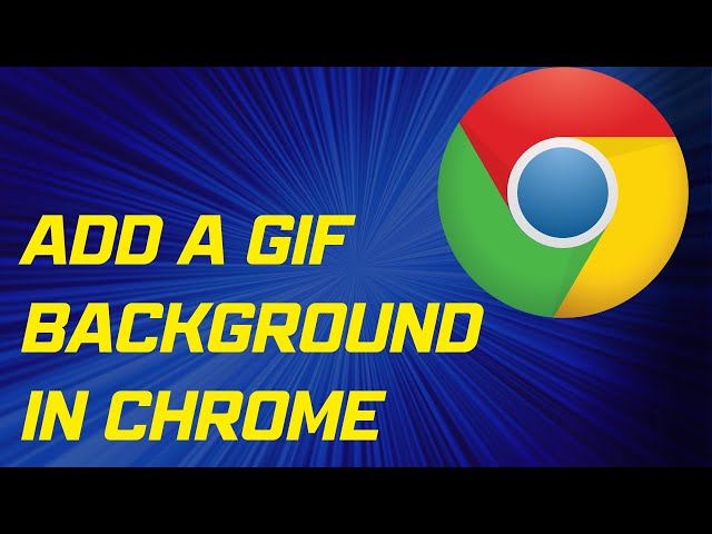 How to Add a GIF Background in Google Chrome