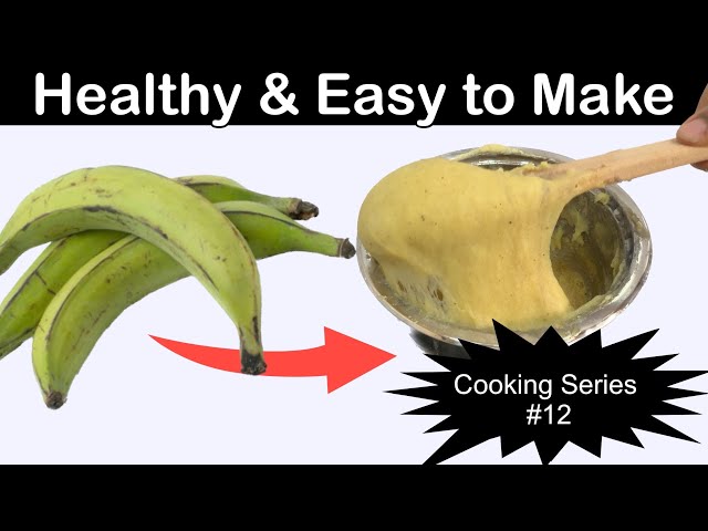 How to Make Unripe Plantain Fufu: Healthy African Fufu with Amazing Health Benefits