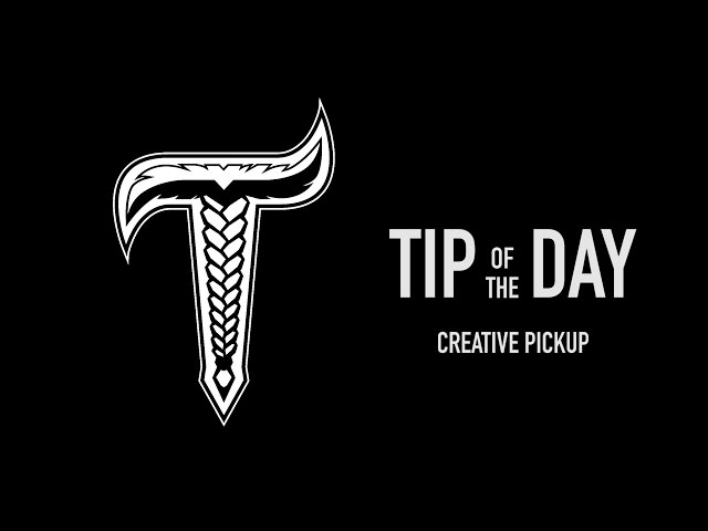 TBL TIP OF THE DAY: CREATIVE PICKUP