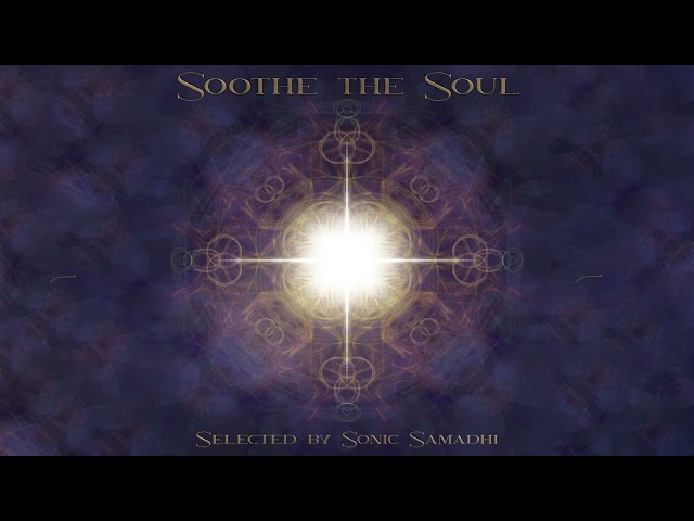 Various Artists - Soothe the Soul - Selected by Sonic Samadhi [Full Album]