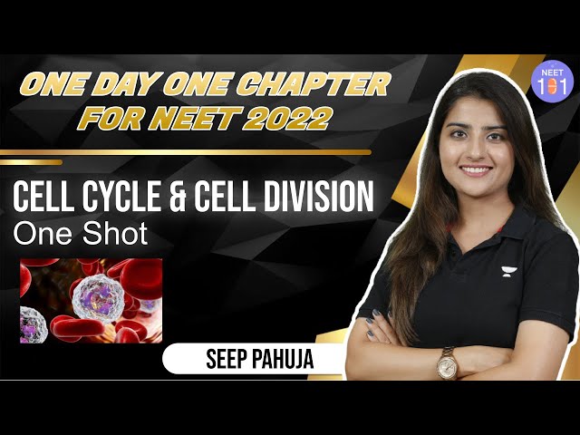Cell Cycle and Cell Division | One-Shot | One Day One Chapter | NEET 2022 | Seep Pahuja | NEET 101