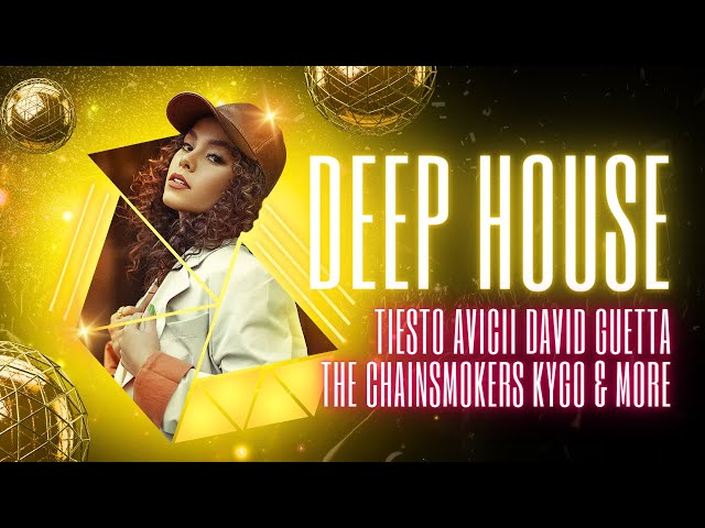 Deep House Mix - Tiesto,  Avicii, the Chainsmokers, Kygo, Calvin Harris & More #remix #deephouse
