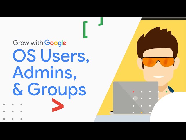 Users, Administrators, and Groups | Google IT Support Certificate