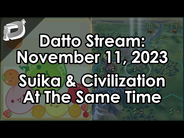 Datto Stream: Suika Game & Civilization 6 at the Same Time - November 11, 2023