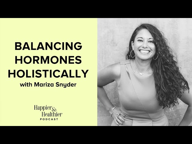 Balancing Hormones Holistically With Mariza Snyder