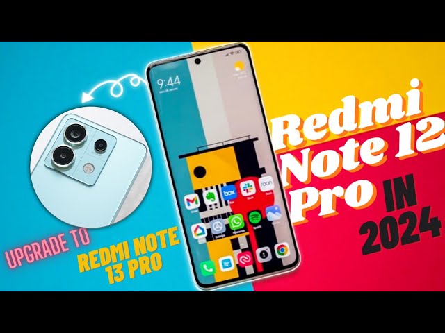 Redmi Note 12 Pro in 2024: One Year Later - Upgrade to Redmi Note 13 Pro?