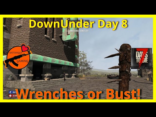 Wrenches or Bust!/DownUnder Day 8/7 Days to Die Ps5
