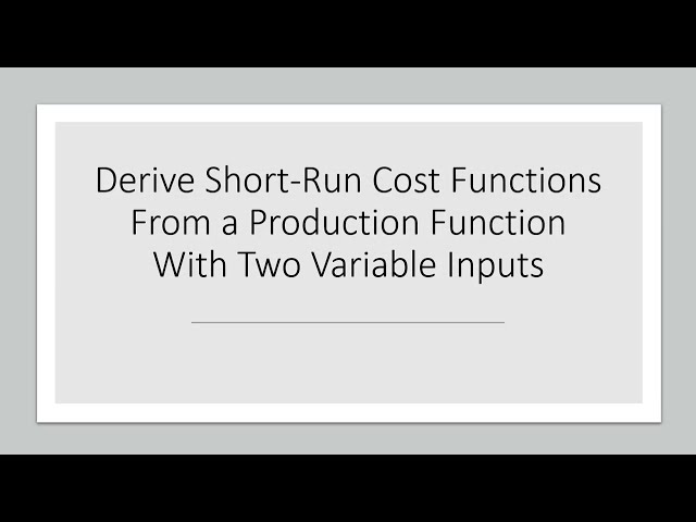How to Derive Short-Run Costs From Production Function with Two Variable Inputs