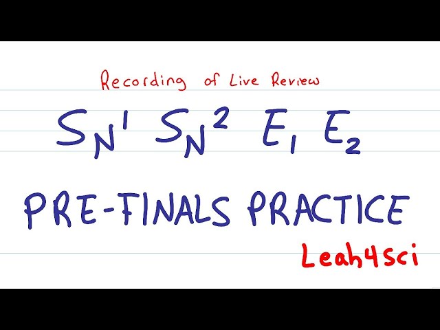 SN1 SN2 E1 E2 Pre-Finals Practice [Live Recording] Organic Chemistry Review