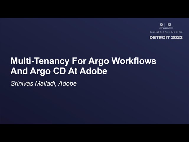 Multi-Tenancy For Argo Workflows And Argo CD At Adobe - Srinivas Malladi, Adobe