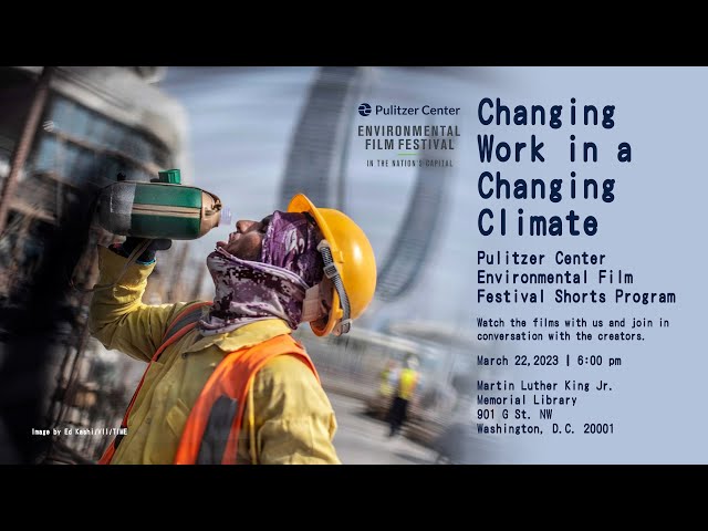 Changing Work in a Changing Climate | Pulitzer Center Panel at D.C. Environmental Film Festival 2023