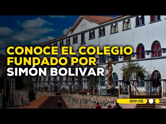 #NuestraTierra en Cusco: Conocemos el colegio fundado por Simón Bolivar