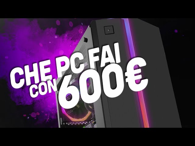 GUARDA CHE PC TI FAI OGGI CON 600€!