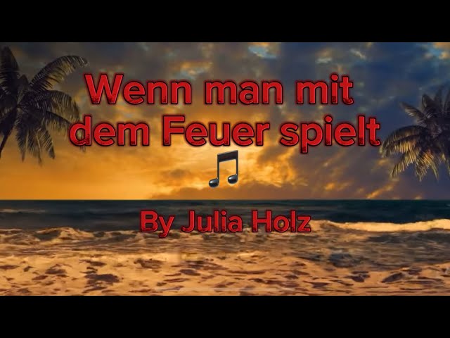 Julia Holz- Wenn man mit dem Feuer spielt (lyrics)