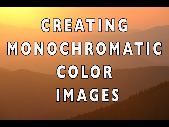 Photography Tip - Creating Monochromatic Color Images
