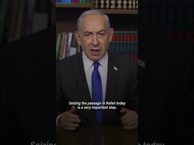 Benjamin Netanyahu praises 'very important step' after seizing Rafah border crossing in Gaza