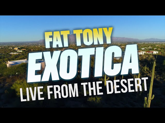 Fat Tony - Exotica: Live from the Desert [Full Concert]
