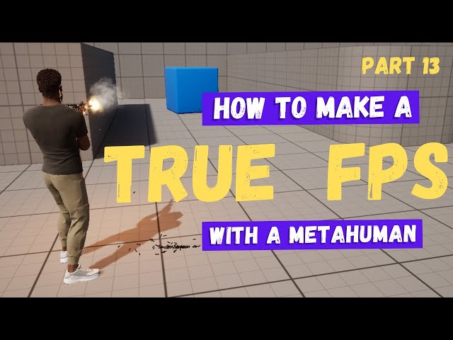 How To Make A True First-Person Shooter with a Metahuman in Unreal Engine 5 - Part 13