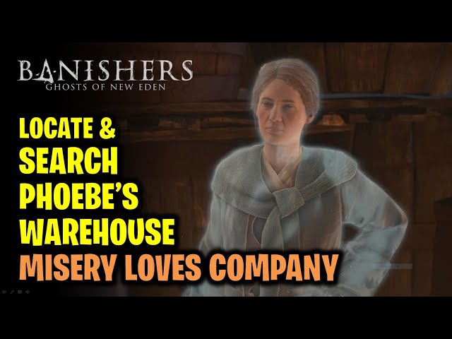 Locate & Investigate Phoebe's Warehouse | Misery Loves Company | Banishers Ghosts of New Eden