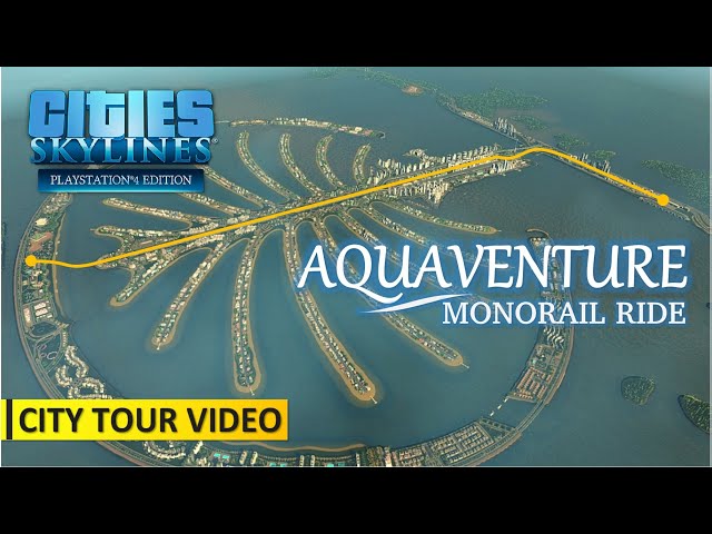 Cities: Skylines | Monorail Ride To Aquaventure at Atlantis The Palm | Overhead View | PS4