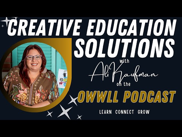 The OWWLL Podcast - Creative Solutions in Education with Ali Kaufman