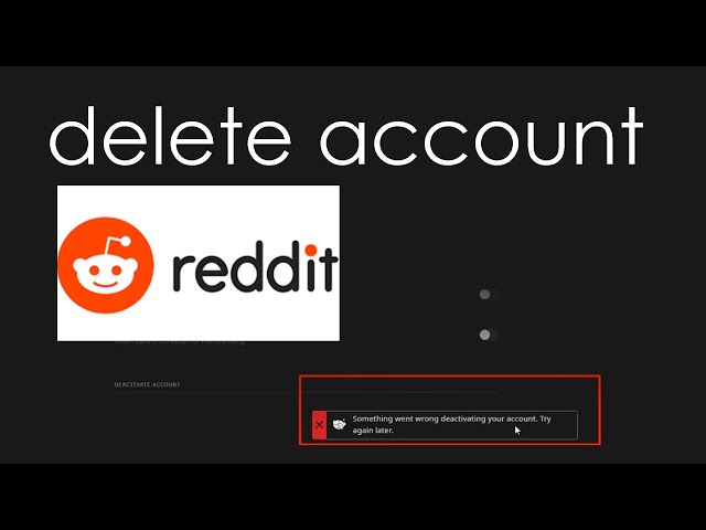 Delete account from Reddit.  Something went wrong deactivating your account. Try again later