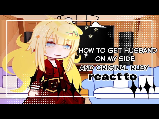•How to get husband on my side and original Ruby react to• ||Manhwa|| Spoiler || Gacha Club||