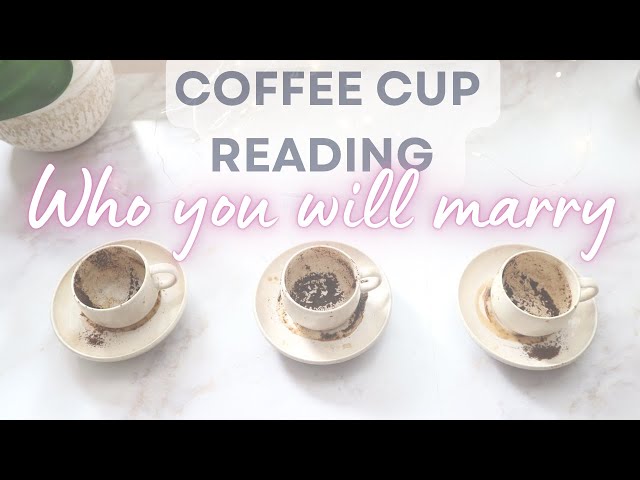 Coffee Cup Reading - Who you will marry