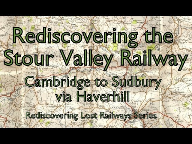 Rediscovering the Stour Valley Railway | Cambridge to Sudbury, via Haverhill