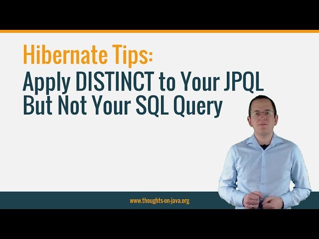 Hibernate Tip: Apply DISTINCT to Your JPQL But Not Your SQL Query