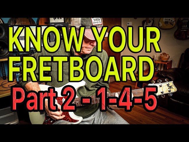 KNOW YOUR FRETBOARD - Part 2  (1-4-5)