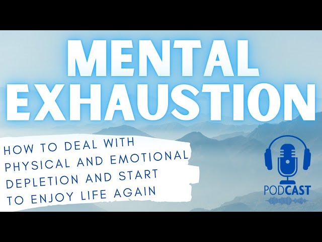 Mental Exhaustion - Recognizing and Recovering from Burnout - PODCAST
