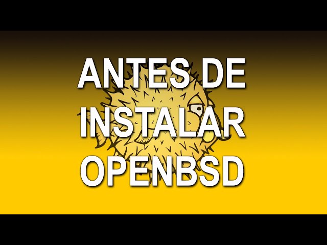 Antes de instalar un sistema operativo OpenBSD