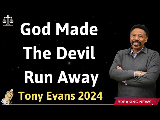 God Made The Devil Run Away  - Tony Evans 2024