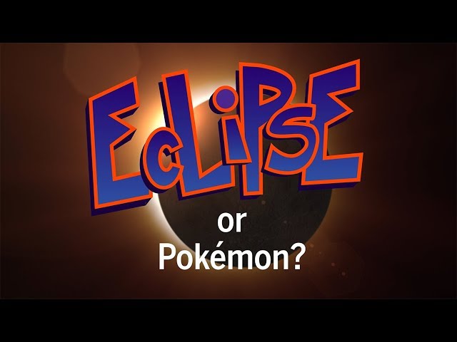 Eclipse or Pokemon?