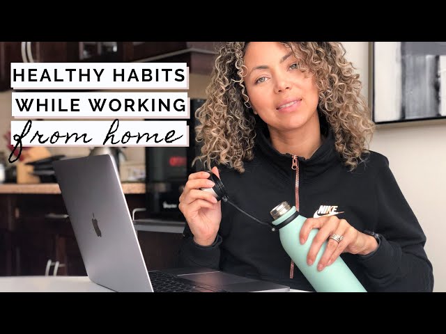 HEALTHY HABITS To Maintain While WORKING FROM HOME